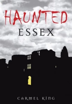 Image of Haunted Essex by Carmel King Book