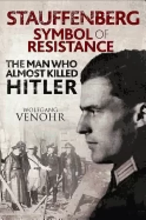 Image of stauffenberg symbol of resistance the man who almost killed hitler