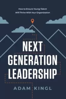 Image of Next Generation Leadership : How to Ensure Young Talent Will Thrive with Your Organization