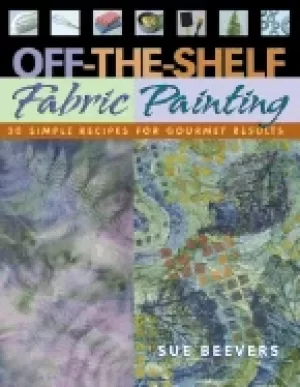 Image of off the shelf fabric painting 30 simple recipes for gourmet results