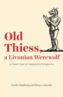 Image of Old Thiess, a Livonian Werewolf : A Classic Case in Comparative Perspective