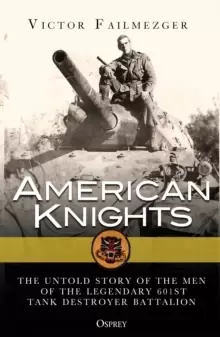 Image of American Knights : The Untold Story of the Men of the Legendary 601st Tank Destroyer Battalion