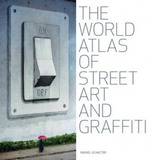 Image of The World Atlas of Street Art and Graffiti by Rafael Schacter Hardback