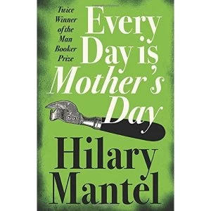 Image of Every Day Is Mother's Day by Hilary Mantel (Paperback, 2006)