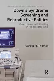 Image of Down's Syndrome Screening and Reproductive Politics Care Choice and Disability in the Prenatal Clinic