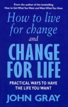Image of How to Live for Change and Change for Life by John Gray Book