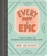 Image of every day is epic a guided journal for daydreams creative rants and bright