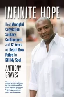 Image of Infinite Hope : How Wrongful Conviction, Solitary Confinement and 12 Years on Death Row Failed to Kill My Soul