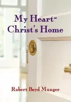 Image of My Heart--Christ's Home by Robert Boyd Munger