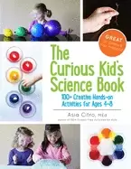 Image of curious kids science book 100 creative hands on activities for ages 4 8