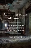 Image of administrations of lunacy racism and the haunting of american psychiatry at