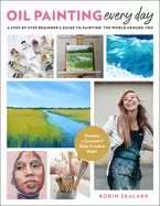 Image of oil painting every day a step by step beginners guide to painting the world