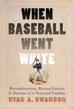 Image of when baseball went white reconstruction reconciliation and dreams of a nat