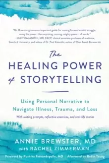 Image of The Healing Power of Storytelling : Using Personal Narrative to Navigate Illness, Trauma, and Loss