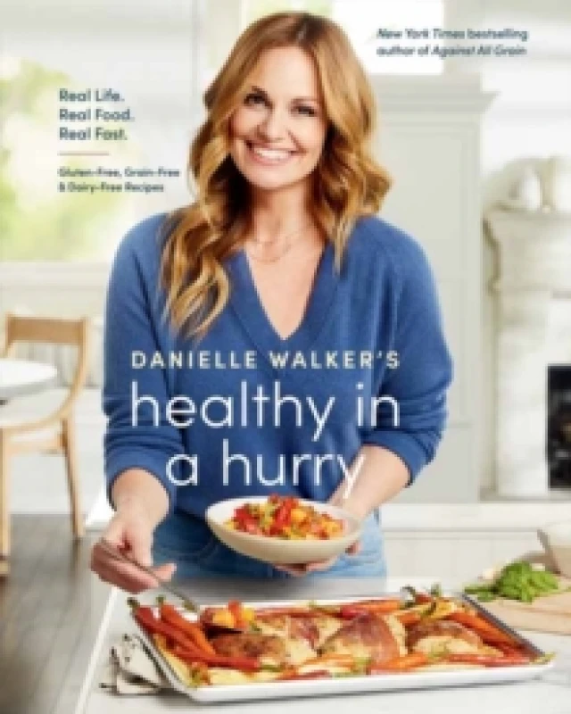Image of Danielle Walker's Healthy in a Hurry : Real Life. Real Food. Real Fast. A Gluten-Free, Grain-Free & Dairy-Free Cookbook Hardback