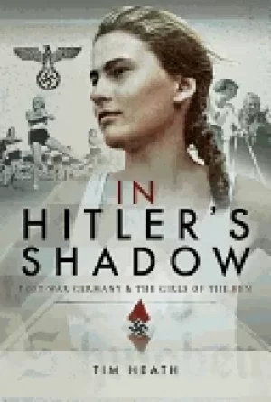 Image of in hitlers shadow post war germany and the girls of the bdm