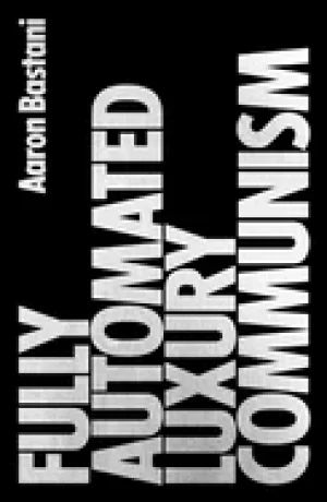 Image of fully automated luxury communism a manifesto