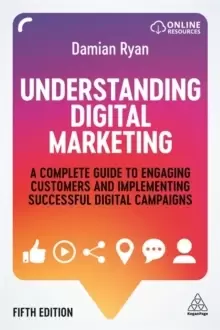 Image of Understanding Digital Marketing : A Complete Guide to Engaging Customers and Implementing Successful Digital Campaigns