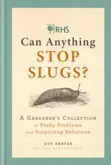 Image of RHS Can Anything Stop Slugs? A Gardener's Collection of Pesky Problems and Surprising Solutions