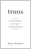 Image of trans gender and race in an age of unsettled identities brubaker rogers