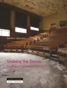 Image of Undoing the Demos : Neoliberalism's Stealth Revolution