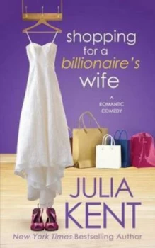 Image of Shopping for a Billionaires Wife by Julia Kent Book