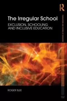 Image of The Irregular School : Exclusion, Schooling and Inclusive Education