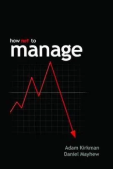 Image of How Not to Manage by Adam Kirkman and Daniel Mayhew and Chris Goodier Paperback