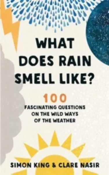 Image of what does rain smell like 100 fascinating questions on the wild ways of the 9781788702898