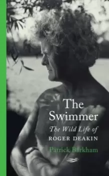 Image of The Swimmer : The Wild Life of Roger Deakin
