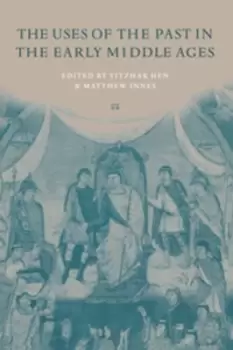 Image of The uses of the past in the early Middle Ages by Yitzhak Hen