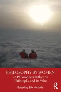 Image of Philosophy by Women22 Philosophers Reflect on Philosophy and Its Value