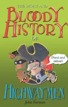 Image of The short and bloody history of highwaymen by John Farman