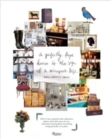 Image of Perfectly Kept House is the Sign of A Misspent Life : How to live creatively with collections, clutter, work, kids, pets, art, etc... and stop worryin