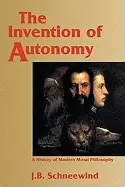 Image of invention of autonomy a history of modern moral philosophy