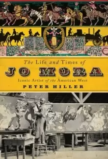 Image of The Life and Times of Jo Mora : Iconic Artist of the American West