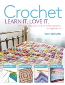 Image of Crochet Learn It. Love It. : Techniques and Projects to Build a Lifelong Passion, for Beginners Up