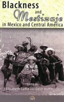 Image of Blackness and Mestizaje in Mexico and Central America by Elisabeth Cunin Book
