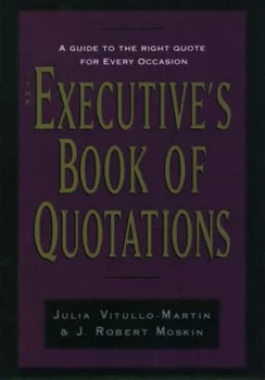 Image of The Executives Book of Quotations by Julia Vitullo-Martin Hardback