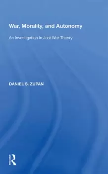 Image of War Morality and AutonomyAn Investigation in Just War Theory