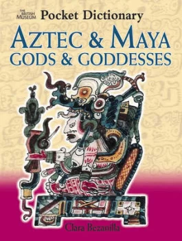 Image of Aztec and Maya Gods and Goddesses by Clara Bezanilla Hardback