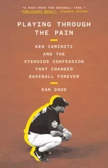 Image of Playing Through the Pain : Ken Caminiti and the Steroids Confession That Changed Baseball Forever