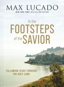 Image of In the Footsteps of the Savior : Following Jesus Through the Holy Land