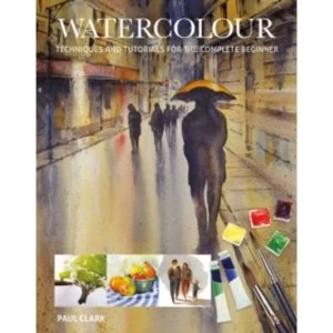 Image of Watercolour : Techniques and Tutorials for the Complete Beginner