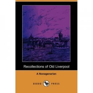 Image of Recollections of Old Liverpool dodo Press by A Nonagenarian Paperback
