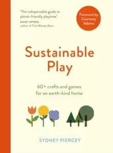 Image of Sustainable Play : 60+ cardboard crafts and games for an earth-kind home