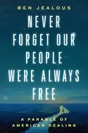 Image of never forget our people were always free a parable of american healing