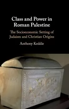 Image of Class and Power in Roman Palestine : The Socioeconomic Setting of Judaism and Christian Origins