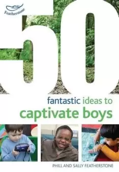 Image of 50 fantastic ideas to captivate boys by Sally Featherstone