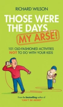 Image of Those Were the Days-- My Arse by Richard Wilson Hardback